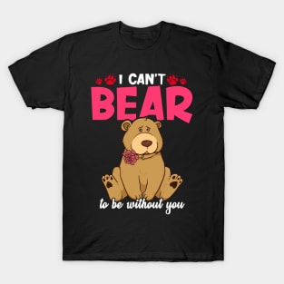 Cute & Funny I Can't Bear To Be Without You Pun T-Shirt